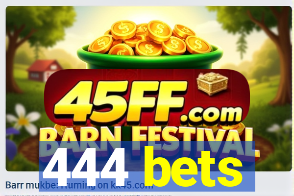 444 bets